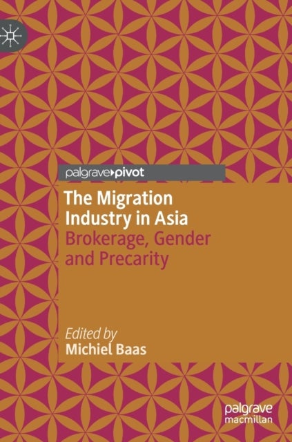 The Migration Industry in Asia - Brokerage, Gender and Precarity