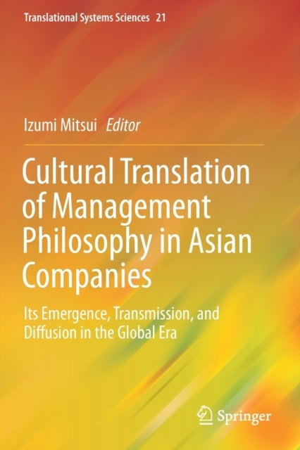 Cultural Translation of Management Philosophy in Asian Companies - Its Emergence, Transmission, and Diffusion in the Global Era