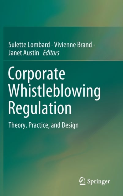 Corporate Whistleblowing Regulation - Theory, Practice, and Design