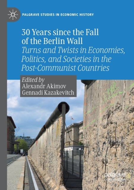30 Years since the Fall of the Berlin Wall - Turns and Twists in Economies, Politics, and Societies in the Post-Communist Countries