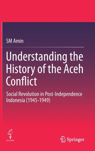 Understanding the History of the Aceh Conflict - Social Revolution in Post-Independence Indonesia (1945-1949)
