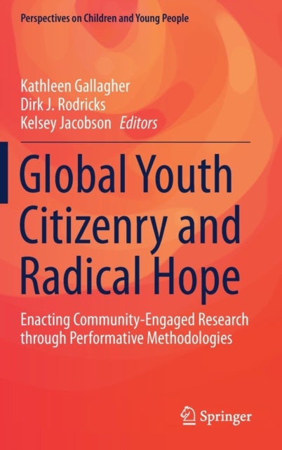 Global Youth Citizenry and Radical Hope - Enacting Community-Engaged Research through Performative Methodologies