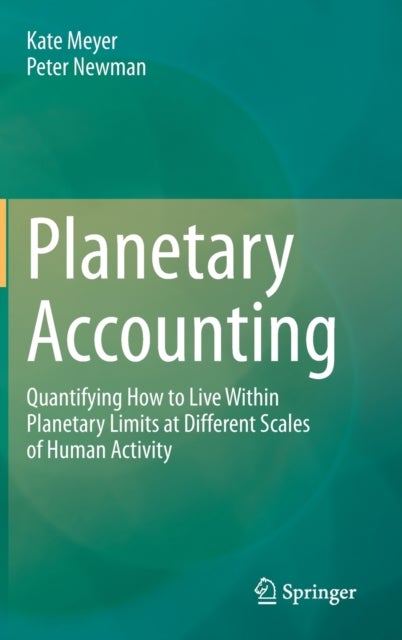 Planetary Accounting - Quantifying How to Live Within Planetary Limits at Different Scales of Human Activity