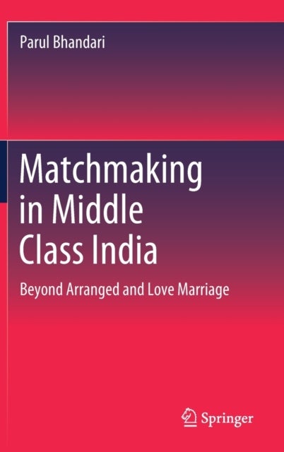 Matchmaking in Middle Class India - Beyond Arranged and Love Marriage