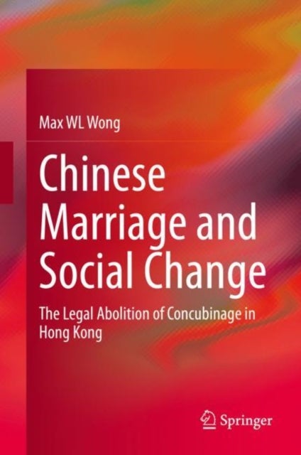 Chinese Marriage and Social Change - The Legal Abolition of Concubinage in Hong Kong