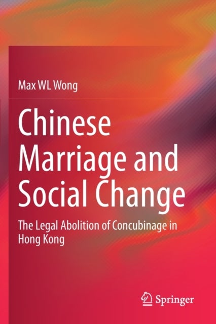 Chinese Marriage and Social Change - The Legal Abolition of Concubinage in Hong Kong