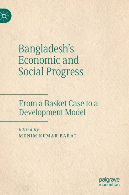 Bangladesh's Economic and Social Progress - From a Basket Case to a Development Model