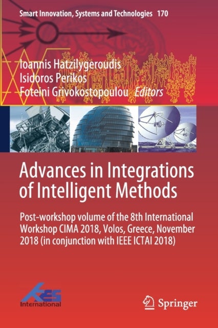 Advances in Integrations of Intelligent Methods - Post-workshop volume of the 8th International Workshop CIMA 2018, Volos, Greece, November 2018 (in conjunction with IEEE ICTAI 2018)