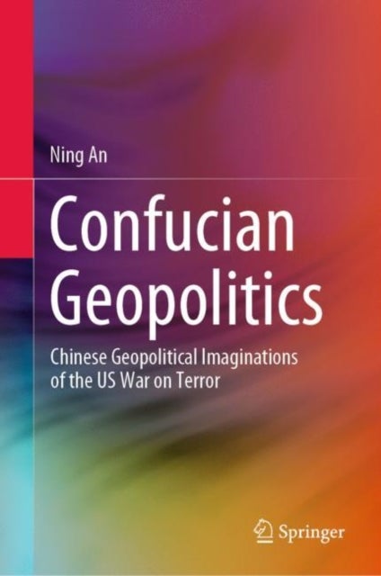 Confucian Geopolitics - Chinese Geopolitical Imaginations of the US War on Terror