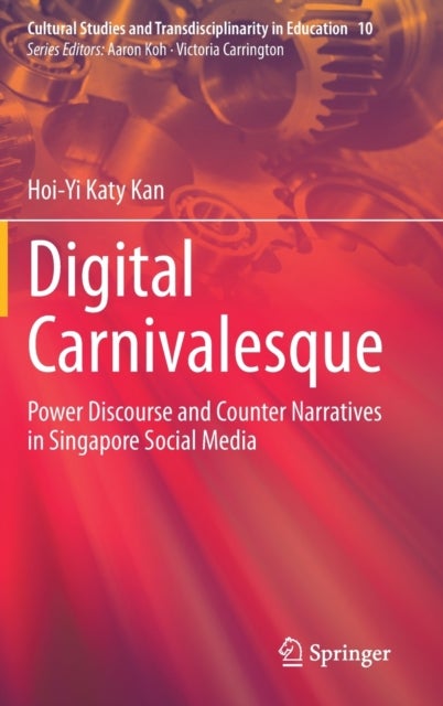 Digital Carnivalesque - Power Discourse and Counter Narratives in Singapore Social Media