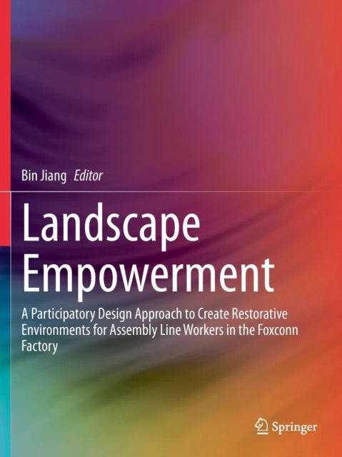 Landscape Empowerment - A Participatory Design Approach to Create Restorative Environments for Assembly Line Workers in the Foxconn Factory