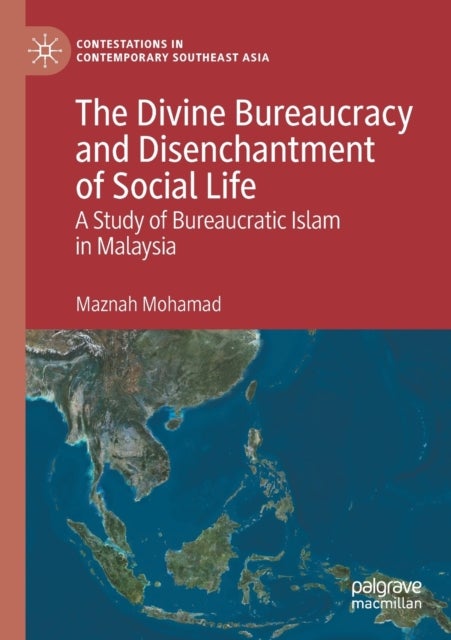 The Divine Bureaucracy and Disenchantment of Social Life - A Study of Bureaucratic Islam in Malaysia