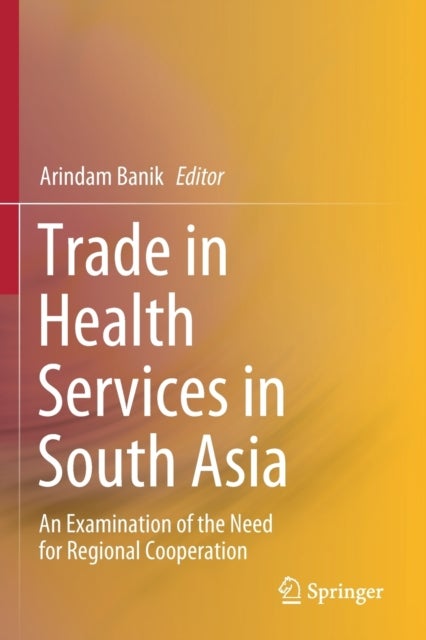 Trade in Health Services in South Asia - An Examination of the Need for Regional Cooperation