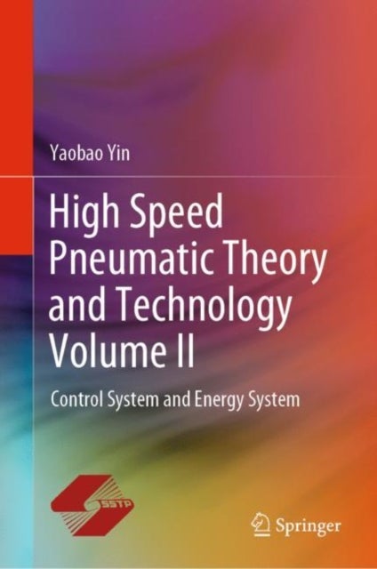 High Speed Pneumatic Theory and Technology Volume II - Control System and Energy System