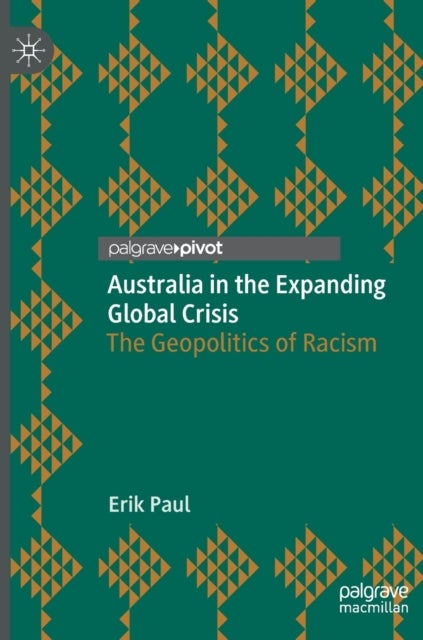Australia in the Expanding Global Crisis - The Geopolitics of Racism