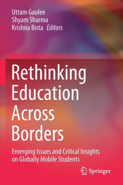Rethinking Education Across Borders - Emerging Issues and Critical Insights on Globally Mobile Students