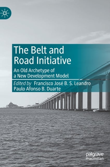 The Belt and Road Initiative - An Old Archetype of a New Development Model