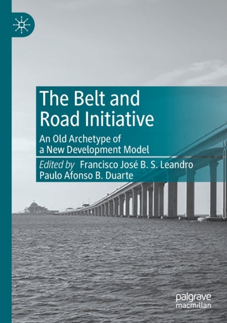 The Belt and Road Initiative - An Old Archetype of a New Development Model