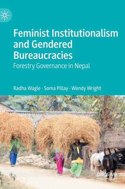 Feminist Institutionalism and Gendered Bureaucracies - Forestry Governance in Nepal