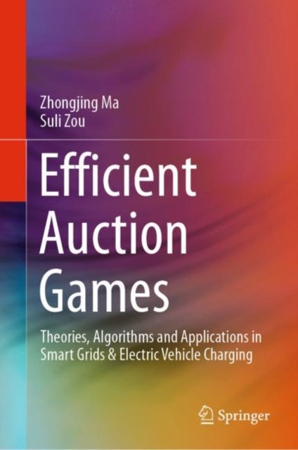 Efficient Auction Games - Theories, Algorithms and Applications in Smart Grids & Electric Vehicle Charging