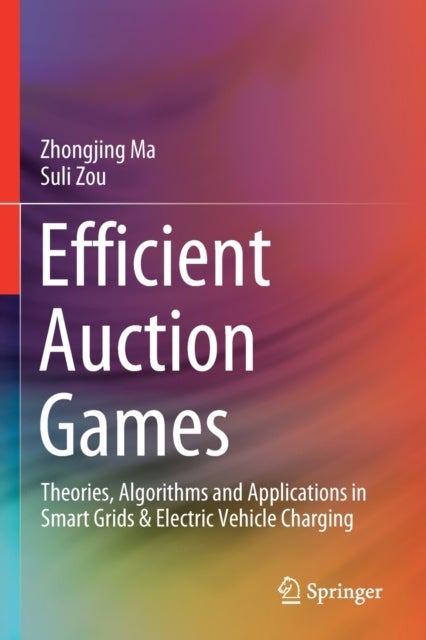 Efficient Auction Games - Theories, Algorithms and Applications in Smart Grids & Electric Vehicle Charging