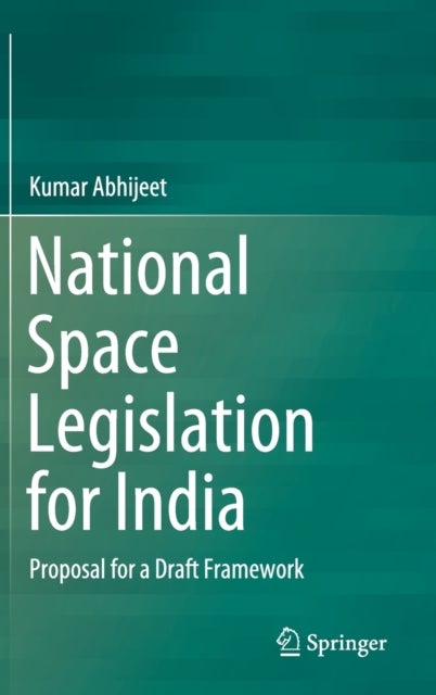 National Space Legislation for India - Proposal for a Draft Framework