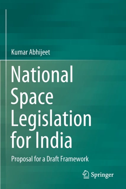 National Space Legislation for India - Proposal for a Draft Framework