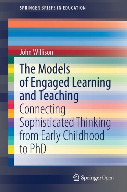 The Models of Engaged Learning and Teaching - Connecting Sophisticated Thinking from Early Childhood to PhD