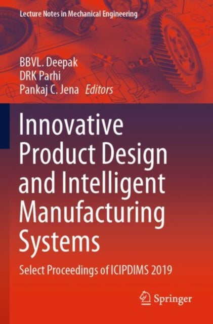 Innovative Product Design and Intelligent Manufacturing Systems - Select Proceedings of ICIPDIMS 2019