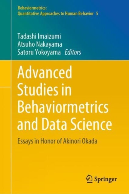 Advanced Studies in Behaviormetrics and Data Science - Essays in Honor of Akinori Okada