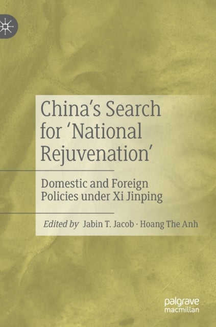 China’s Search for ‘National Rejuvenation’ - Domestic and Foreign Policies under Xi Jinping
