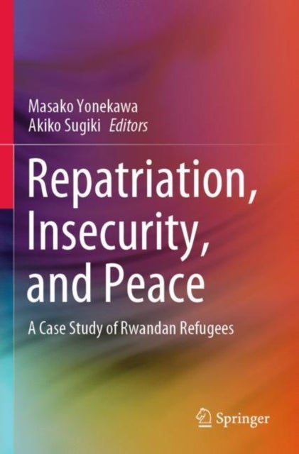 Repatriation, Insecurity, and Peace - A Case Study of Rwandan Refugees
