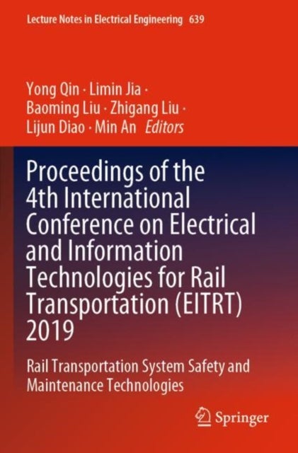 Proceedings of the 4th International Conference on Electrical and Information Technologies for Rail Transportation (EITRT) 2019 - Rail Transportation System Safety and Maintenance Technologies