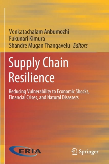 Supply Chain Resilience - Reducing Vulnerability to Economic Shocks, Financial Crises, and Natural Disasters