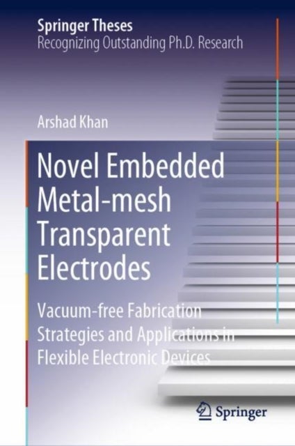 Novel Embedded Metal-mesh Transparent Electrodes - Vacuum-free Fabrication Strategies and Applications in Flexible Electronic Devices