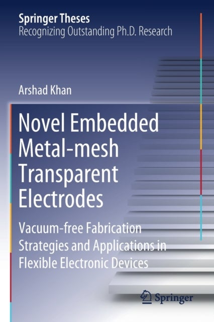 Novel Embedded Metal-mesh Transparent Electrodes - Vacuum-free Fabrication Strategies and Applications in Flexible Electronic Devices