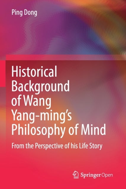 Historical Background of Wang Yang-ming’s Philosophy of Mind - From the Perspective of his Life Story