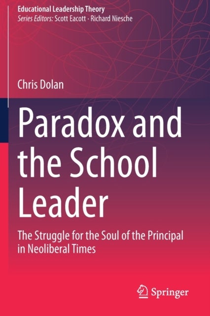 Paradox and the School Leader - The Struggle for the Soul of the Principal in Neoliberal Times