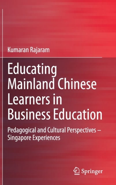 Educating Mainland Chinese Learners in Business Education - Pedagogical and Cultural Perspectives – Singapore Experiences