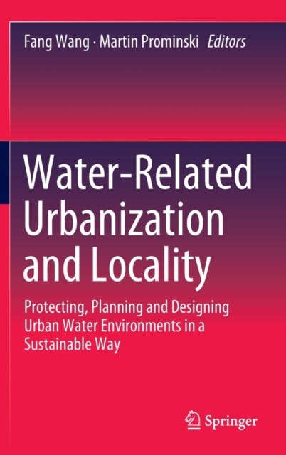 Water-Related Urbanization and Locality - Protecting, Planning and Designing Urban Water Environments in a Sustainable Way