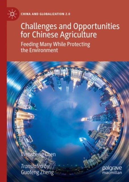 Challenges and Opportunities for Chinese Agriculture - Feeding Many While Protecting the Environment