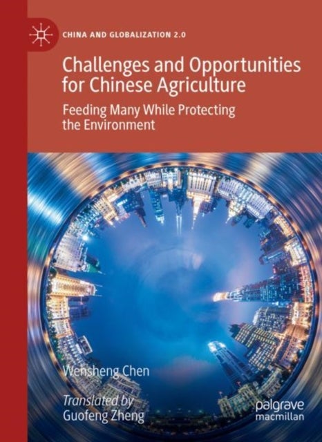Challenges and Opportunities for Chinese Agriculture - Feeding Many While Protecting the Environment