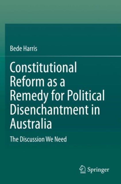 Constitutional Reform as a Remedy for Political Disenchantment in Australia - The Discussion We Need