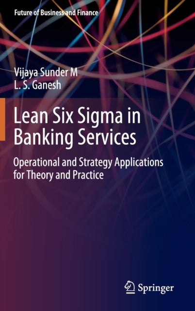 Lean Six Sigma in Banking Services - Operational and Strategy Applications for Theory and Practice
