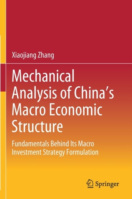 Mechanical Analysis of China's Macro Economic Structure - Fundamentals Behind Its Macro Investment Strategy Formulation