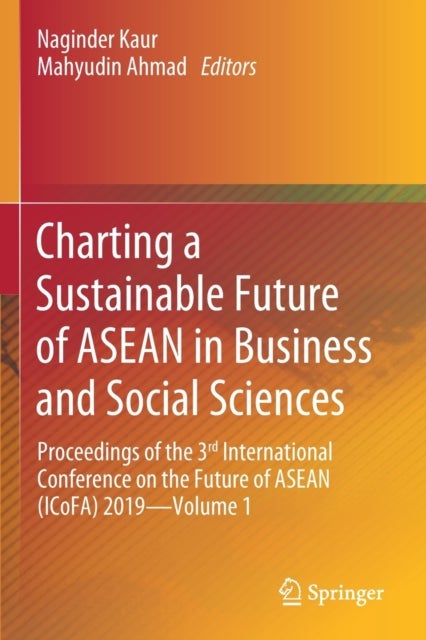 Charting a Sustainable Future of ASEAN in Business and Social Sciences - Proceedings of the 3?? International Conference on the Future of ASEAN (ICoFA) 2019—Volume 1