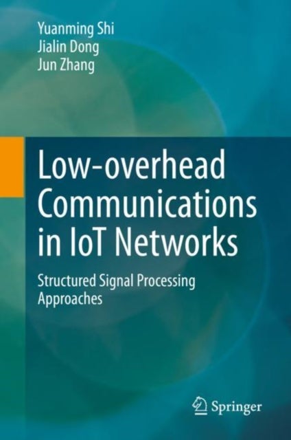 Low-overhead Communications in IoT Networks - Structured Signal Processing Approaches