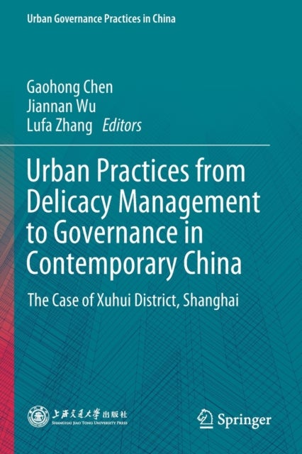 Urban Practices from Delicacy Management to Governance in Contemporary China - The Case of Xuhui District, Shanghai