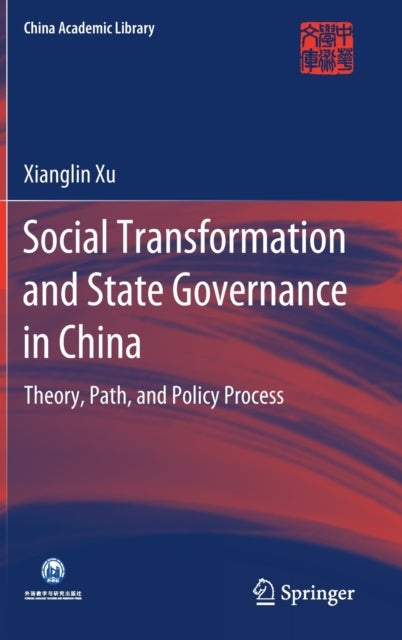Social Transformation and State Governance in China - Theory, Path, and Policy Process