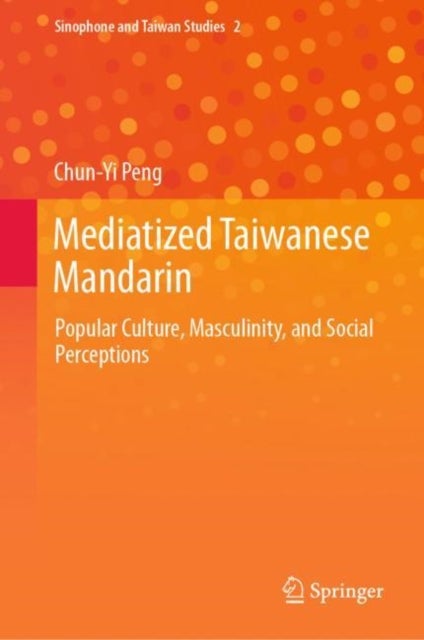 Mediatized Taiwanese Mandarin - Popular Culture, Masculinity, and Social Perceptions